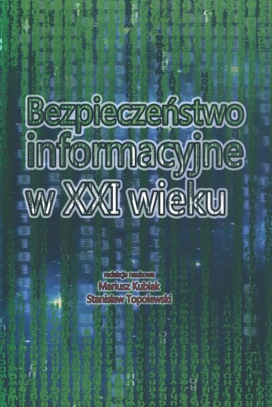Bezpieczeństwo informacyjne w XXI wieku - Mariusz Kubiak, Stanisław Topolewski
