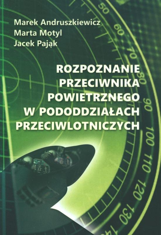 Rozpoznanie przeciwnika powietrznego w pododdziałach przeciwlotniczych - Marek Andruszkiewicz, Marta Motyl, Jacek Pająk