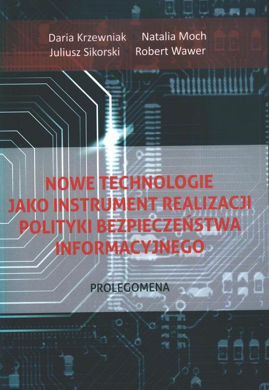 Nowe technoogie jako instrument realizacji polityki bezpieczeństwa informatycznego - Daria Krzewniak, Natalia Moch, Juliusz Sikorski, Robert Wawer