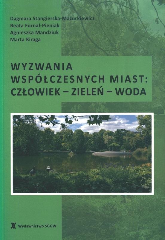 Wyzwania współczesnych miast: Czowiek - zieleń - woda, Dagmara Stangierska-Mazurkiewicz, Beata Fornal-Pieniak, Agnieszka Mandziuk, Marta Kiraga