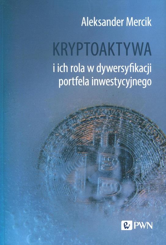 Kryptoaktywa i ich rola w dywersyfikacji portwela inwestycyjnego - Aleksander Mercik