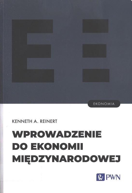 Wprowadzenie do ekonomii międzynarodowej / Kenneth A. Reinert ; przekład Radosław Korda.