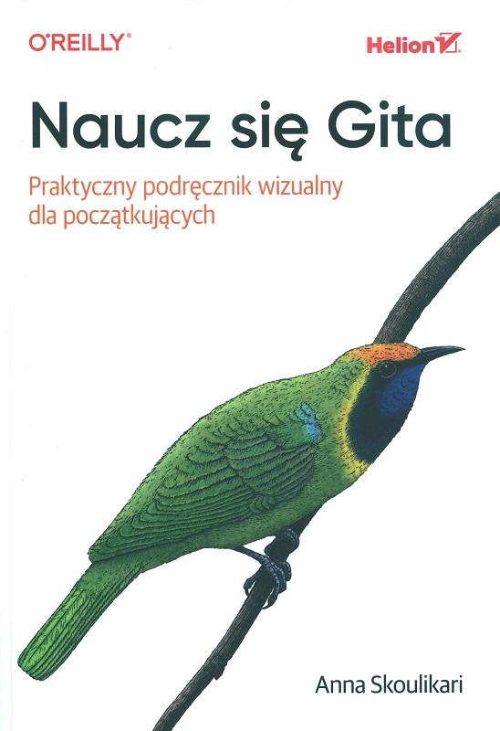 Naucz się Gita : praktyczny podręcznik wizualny dla początkujących / Anna Skoulikari ; przekład: Jacek Janusz.