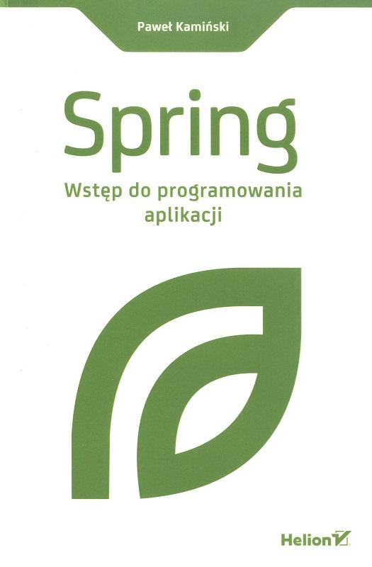 Spring : wstęp do programowania aplikacji / Paweł Kamiński.