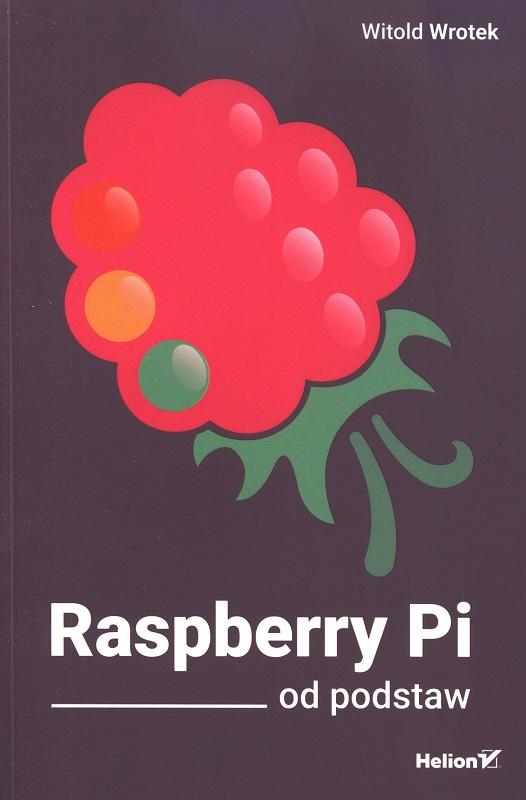 Raspberry Pi od podstaw / Witold Wrotek.