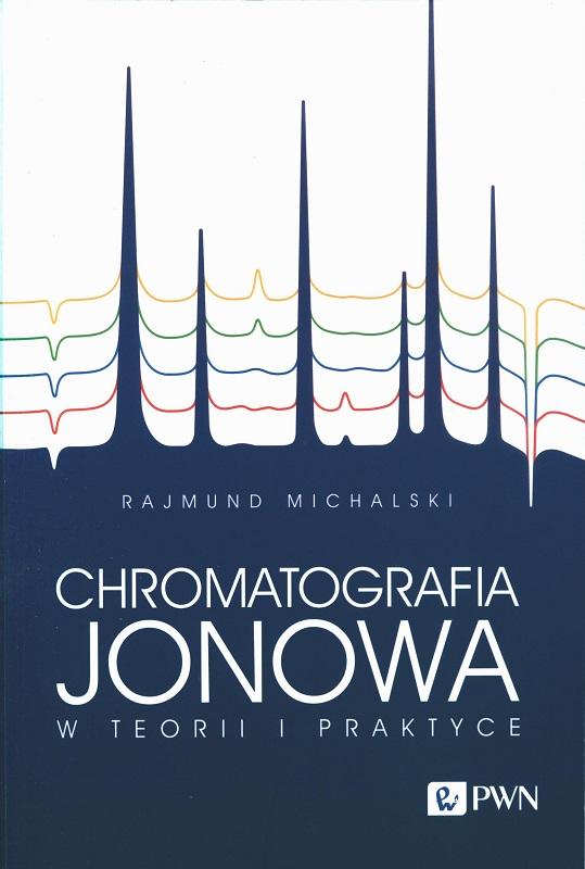Chromatografia jonowa w teorii i praktyce / Rajmund Michalski.