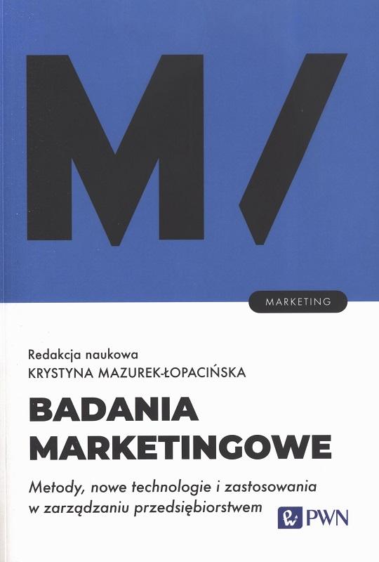 Badania marketingowe : metody, nowe technologie i zastosowania w zarządzaniu przedsiębiorstwem / redakcja naukowa Krystyna Mazurek-Łopacińska.