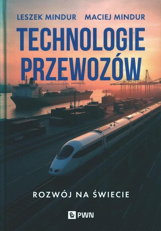 Technologie przewozów : rozwój na świecie / Leszek Mindur, Maciej Mindur.