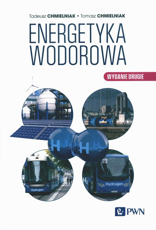Energetyka wodorowa / Tadeusz Chmielniak, Tomasz Chmielniak.