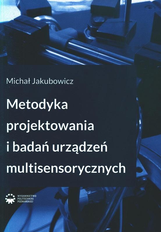 Metodyka projektowania i badań urządzeń multisensorycznych / Michał Jakubowicz.