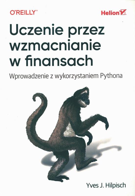 Uczenie przez wzmacnianie w finansach : wprowadzenie z wykorzystaniem Pythona / Yves J. Hilpisch ; przekład: Tomasz Walczak.