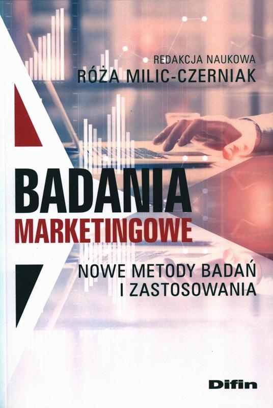 Badania marketingowe : nowe metody badań i zastosowania / redakcja naukowa Róża Milic-Czerniak.