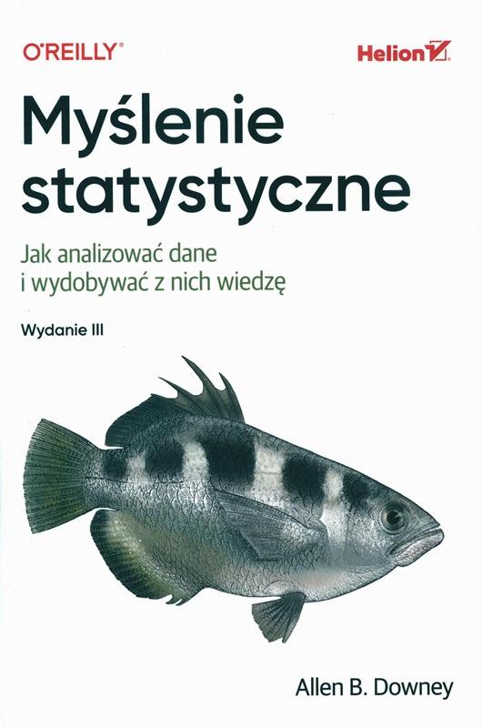 Myślenie statystyczne : jak analizować dane i wydobywać z nich wiedzę / Allen B. Downey ; przkład: Tomasz Walczak. 