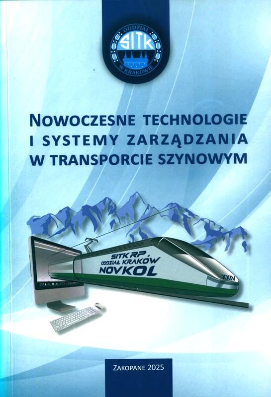 Nowoczesne technologie i systemy zarządzania w transporcie szynowym : Novkol 2025 : materiały konferencyjne / [redakcja merytoryczna: Sergiusz Lisowski ; Oddział SITK w Krakowie]. 