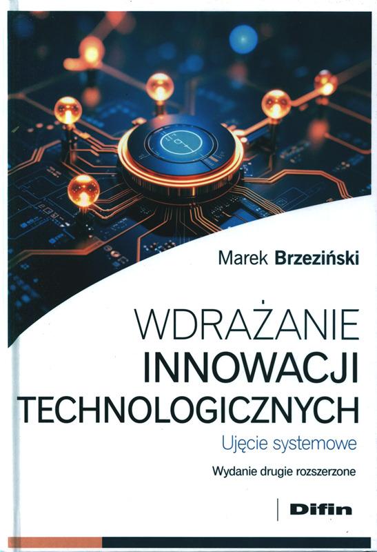 Wdrażanie innowacji technologicznych : ujęcie systemowe / Marek Brzeziński. 
