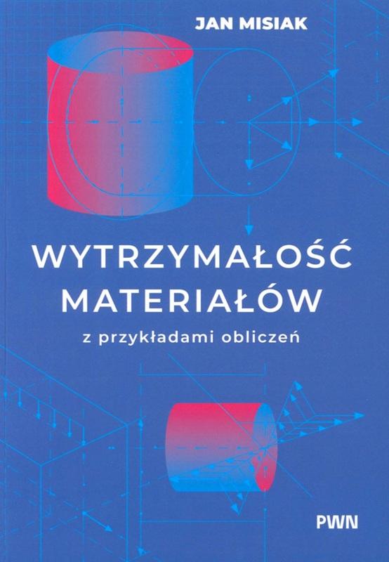 Wytrzymałość materiałów : z przykładami obliczeń / Jan Misiak.