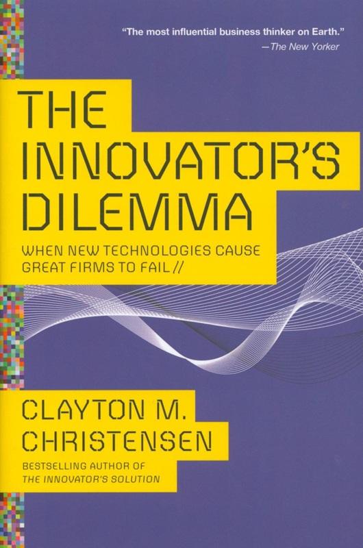 The innovator's dilemma : when new technologies cause great firms to fail / Clayton M. Christensen.