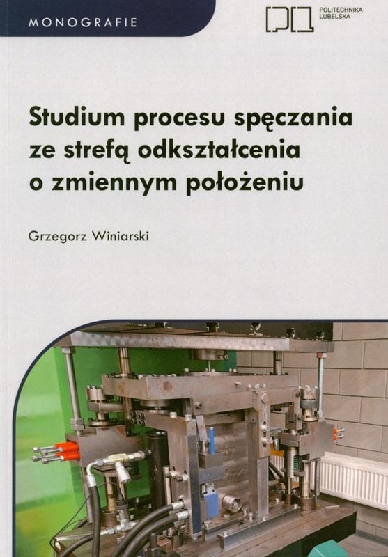 Studium procesu spęczania ze strefą odkształcenia o zmiennym położeniu / Grzegorz Winiarski.