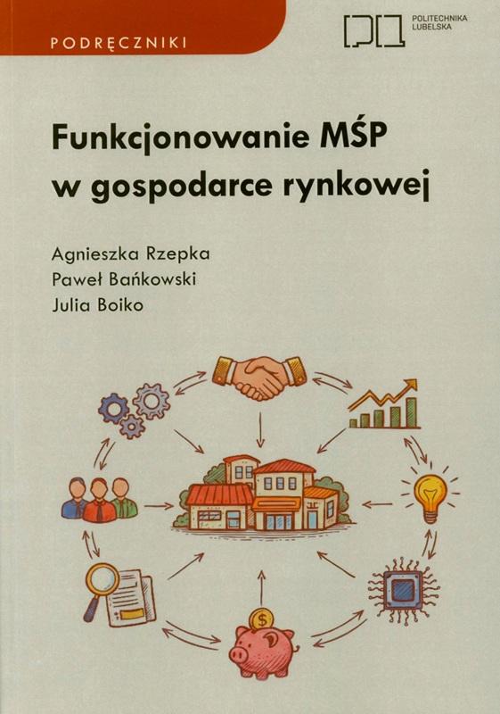 Funkcjonowanie MŚP w gospodarce rynkowej / Agnieszka Rzepka, Paweł Bańkowski, Julia Boiko.