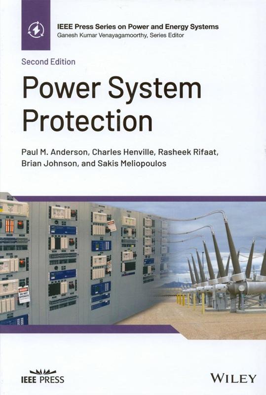 Power system protection / Paul M. Anderson, Charles Henville, Rasheek Rifaat, Brian Johnson, Sakis Meliopoulos.