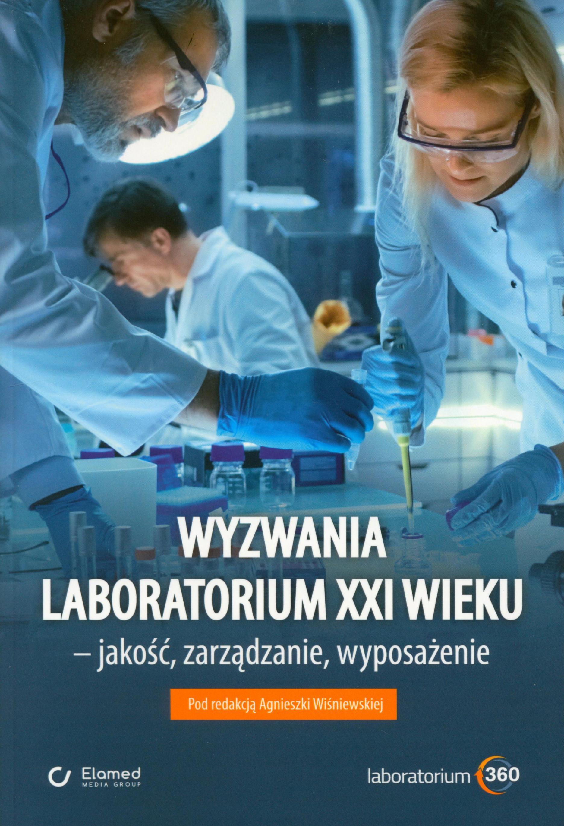 Wyzwania laboratorium XXI wieku : jakość, zarządzanie, wyposażenie / pod redakcją Agnieszki Wiśniewskiej.
