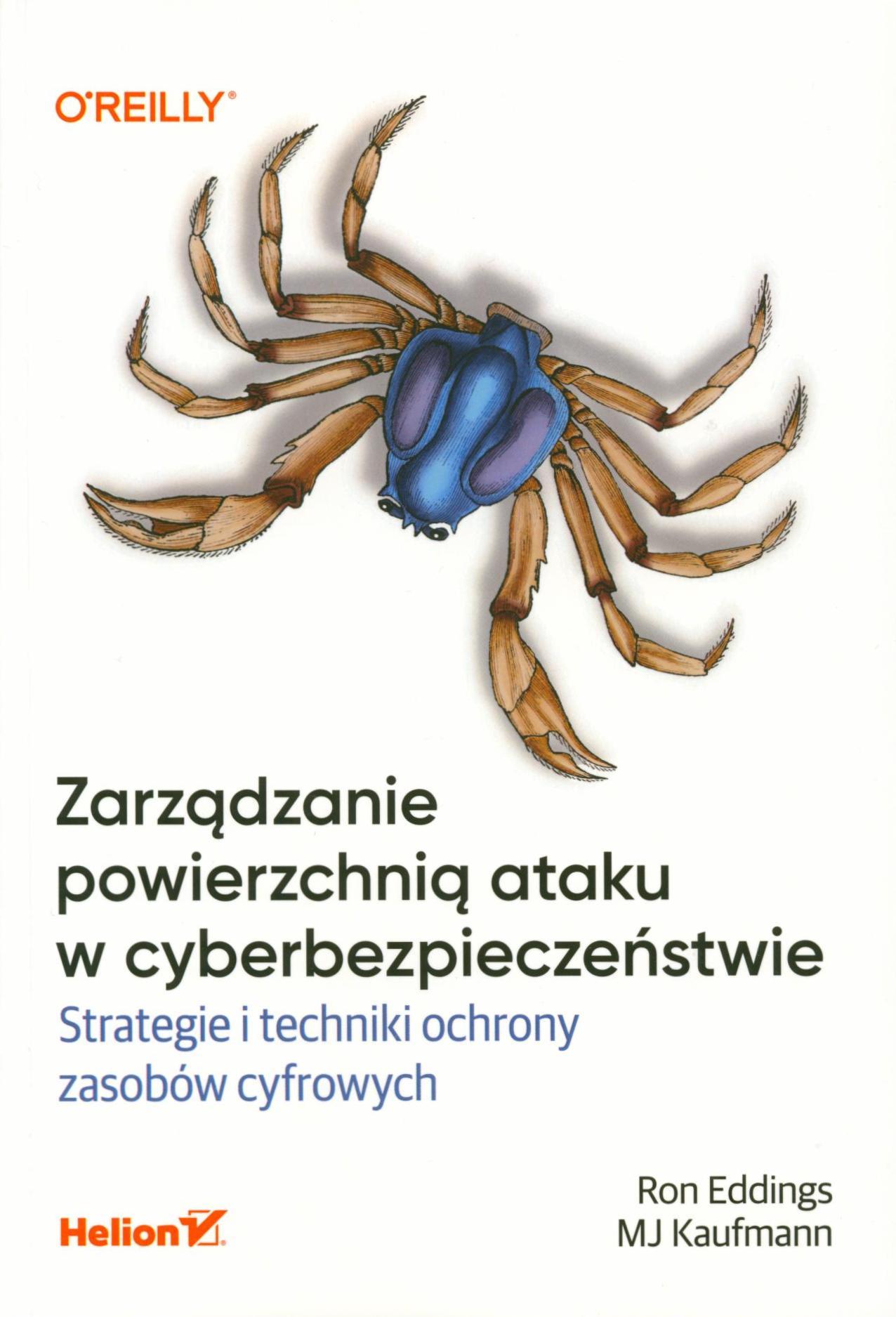Zarządzanie powierzchnią ataku w cyberbezpieczeństwie : strategie i techniki ochrony zasobów cyfrowych / Ron Eddings, MJ Kaufmann ; przekład: Piotr Pilch.