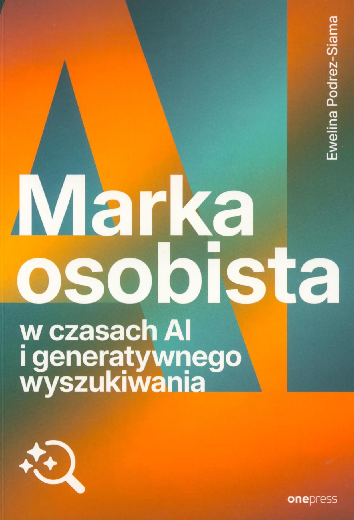 Marka osobista w czasach AI i generatywnego wyszukiwania / Ewelina Podrez-Siama.